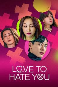 Ghét mà vẫn yêu - Love to Hate You (2023)