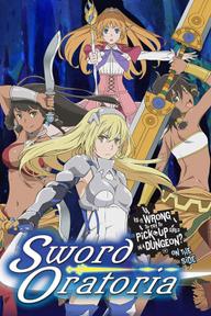 Hầm ngục tối: Thanh gươm Oratoria - Sword Oratoria: Is It Wrong to Try to Pick Up Girls in a Dungeon? On the Side (2017)