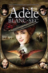 Những Cuộc Phiêu Lưu Của Adèle Blanc-Sec - The Extraordinary Adventures of Adèle Blanc-Sec (2010)