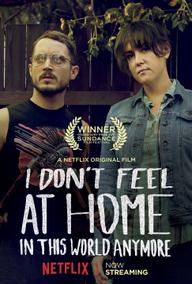 Tôi thấy thật lạc lõng trong thế giới này - I Don';t Feel at Home in This World Anymore (2017)